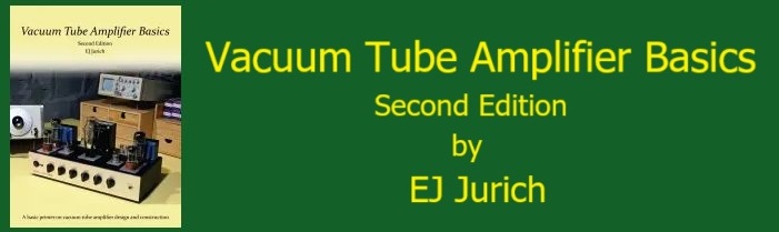 Vacuum Tube Amplifier Basics by EJ Jurich, a book for beginners. Second Edition with more detailed amplifier design and construction.